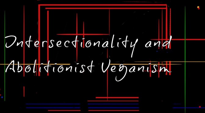 VT Podcast Ep 7:  Intersectionality and Abolitionist Veganism